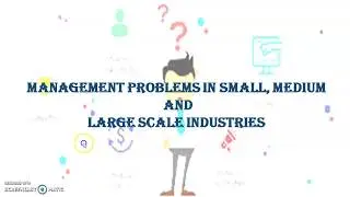 Management problems in Small,Medium and Large scale industry