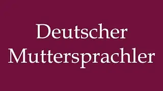 How to Pronounce ''Deutscher Muttersprachler'' (German Native Speaker) Correctly in German