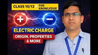 Electric Charge ⚡ | Origin & Properties | Class 10 & 12 Physics | Conceptual Understanding