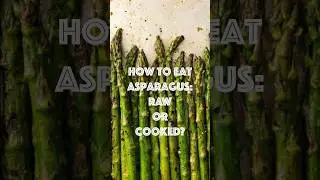 Is it better to cook Asparagus or eat it raw? #shorts