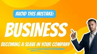 Avoid This Mistake: Becoming a Slave in Your Company