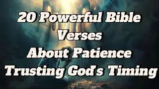20 Powerful Bible Verses About Patience | Trusting God's Timing. Don't skip my vedio.