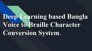 Deep Learning based Bangla Voice to Braille Character Conversion System