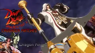 DNF Duel OBT2  - Crusader Matches (vs Dragon Knight)