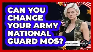 Can You Change Your Army National Guard MOS?