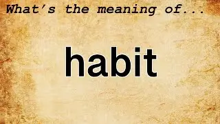 Habit Meaning : Definition of Habit