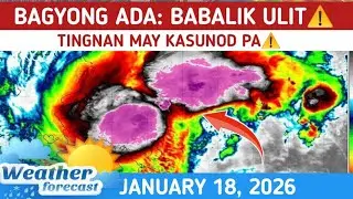 BAGYONG ADA: KIKILOS PABALIK⚠️TINGNAN⚠️ WEATHER UPDATE JANUARY 18, 2026