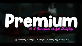 DJ PREMIUM V7 X BERMAIN MUSIK DUBSTEP BOOTLEG