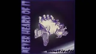 Never Heard of It (NHOI) - .....Unmotivated (1999 full album)
