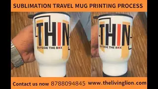 Sublimation travel mug printing process || 8149834878 || www.livinglion.in