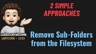Remove Sub-Folders from the Filesystem | 2 Simple Approaches | Leetcode 1233 | codestorywithMIK