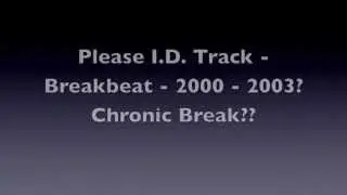 Please I.D. Track -  Breakbeat -  2000 - 2003?  Chronic Break??