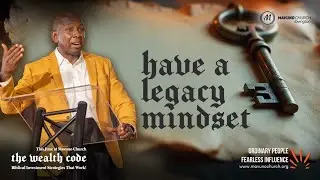 WEALTH CODE 4 | HAVE A LEGACY MINDSET (Pastor Muriithi Wanjau)