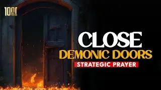 Deliverance from Demonic Doorways | You Need to Close Them Immediately