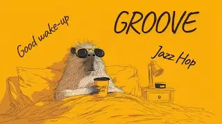 [Playlist]Good Morning Groove : Happy Wake Up Jazz Hop Mix