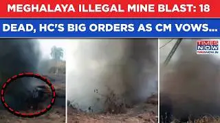 Meghalaya Illegal Coal Mine Blast: 18 Dead| HC's Arrest Orders| CM Sangma Vows This, PM Modi Says...
