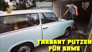Trabant putzen f&uuml;r arme :D Wird das was ? xD + sonstige Neuigkeiten