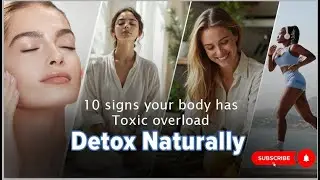 10 Signs Your Body Has Toxic Overload | How to Detox Naturally