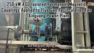 250 kW ASD Isolated Permanent Magnetic Coupler -Flue Gas Recirculation Fan &ndash;Xinguang Power Plant