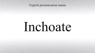 How To Say Inchoate - How To Pronounce: American pronunciation
