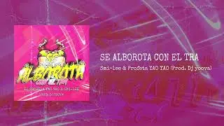 Se Alborota Con El Tra x Dj Yoova Ft. Smi-Lee & Profeta YAO YAO