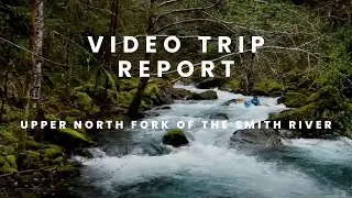 VTR No. 16: Kayaking the Upper North Fork of the Smith River