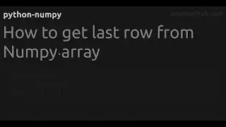 How to get last row from Numpy array