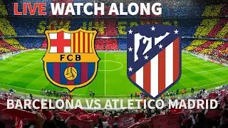 Barcelona vs Atletico Madrid Watch-Along | Must-See La Liga Clash + Real-Time Reactions!