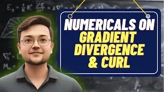 Numericals on Gradient, Divergence and Curl || CSIR NET PYQs #csirnet  #physics #physicalscience 