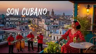 Havana Rooftop Vibes 🍹 Romantic Son Cubano & Rhythmic Soul