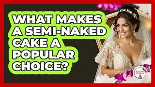What Makes a Semi-Naked Cake a Popular Choice?