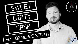 SWEET DIRTY CASH // IT’S TIME TO UNMASK THE MANY FACES OF MONEY w/ JOE BLAKE SMITH