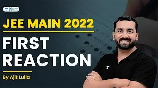 JEE Main 2022: First Attempt First Reaction from Students | Unacademy Atoms | Ajit Lulla