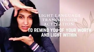 Light Language activation transmission to remind our WORTH(just as we are)