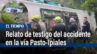 Escalofriante relato de testigo del accidente en la vía Pasto-Ipiales | El Tiempo