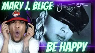 SHE IS SPEAKING THE TRUTH!! MARY J. BLIGE - BE HAPPY | REACTION