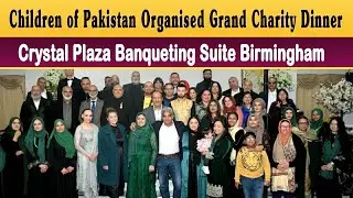 Children of Pakistan Organised Grand Charity Dinner | Crystal Plaza Banqueting Suite | Birmingham