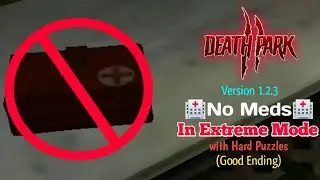 Death Park 2 Version 1.2.3 🏥No Meds🏥 In Extreme Mode with Hard Puzzles (Good Ending)