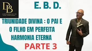 TRIUNIDADE DIVINA  - PR DAVI BUENO  - PARTE 3