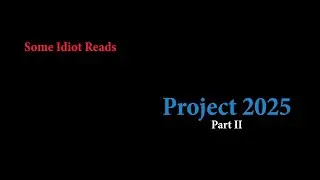 Some Idiot Reads: Project 2025 | Part II