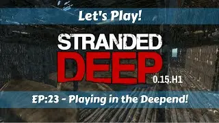 Let's Play!: Stranded Deep 0.16!: Ep23: Playing in the Deep End!