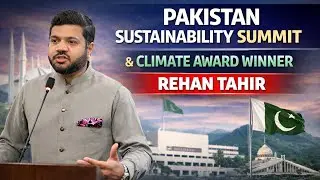 Pakistan Sustainability Summit & Awards 2025 | Climate Change | Rehan Tahir 