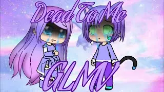 Dead To Me - GLMV