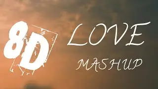 8D AUDIO | - LOVE MASHUP ❤️ | MASHUP 2021 | BEAUTIFUL SONGS WITH BEAUTIFUL MOTIVE ❤️| SUBSCRIBE ❤️