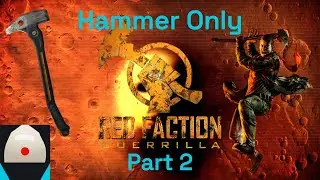 Red Faction Guerrilla Hammer Only. part 2, Ground To Dust.