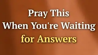Pray This When You're Waiting for Answers | The Way With Jesus 