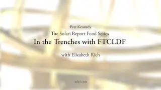 The Solari Report Food Series: In the Trenches with FTCLDF with Elizabeth Rich