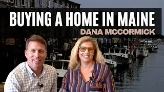 Buying A Home in Maine with Dana Mccormick | Maine Real Estate