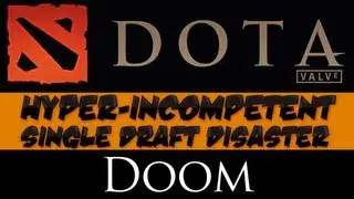 DotA 2 &mdash; Гипернекомпетентный одиночный драфт &mdash; катастрофа &mdash; Doom