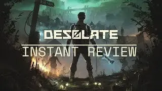 Instant Review: DESOLATE. ВЫЖИВАНИЕ. HORROR. ВСЕ ДЕЛА.